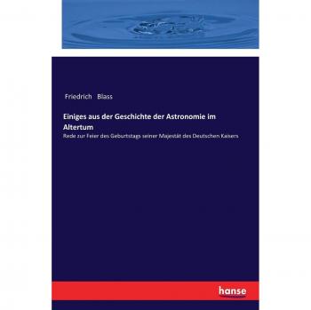 Historia de la Astronomía en la Antigüedad: Discurso Conmemorativo del Cumpleaños del Kaiser Alemán por Friedrich Blass