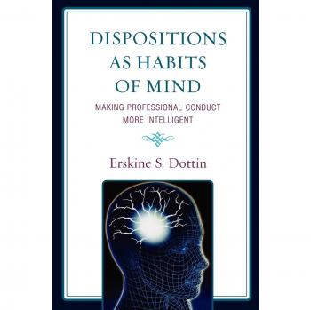 Dispositions as Habits of Mind: Enhancing Professional Conduct through Intelligent Practices (Paperback)