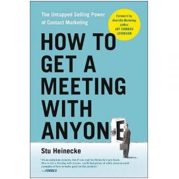 How to Get a Meeting with Anyone: The Untapped Selling Power of Contact Marketing