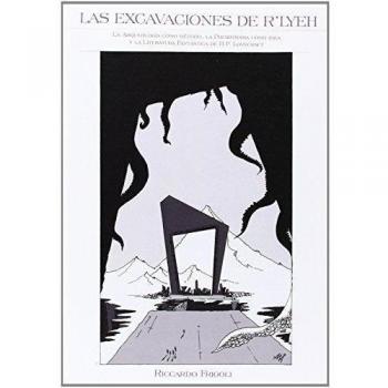 Excavaciones de r'lyeh, las: La arqueología como método, la prehistoria como idea y la literatura fantástica de HP Lovecraft