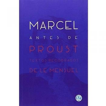 Marcel Antes De Proust: Textos recobrados de Le Mensuel