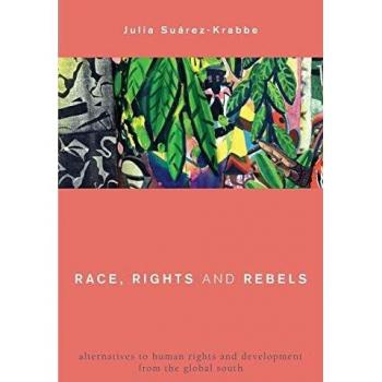 Race, Rights and Rebels: Alternatives to Human Rights and Development from the Global South (Global Critical Caribbean Thought) - Book by Rowman & Littlefield Publishing Group