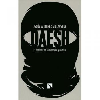 Daesh, El Porvenir de la Ameneza Yihadista, Colección Mayor: El porvenir de la amenaza yihadista - NÚÑEZ VILLAVERDE, JESÚS A.