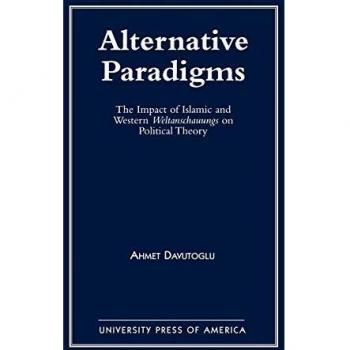 Paradigmas Alternativos: El Impacto de las Weltanschauungs Islámicas y Occidentales en la Teoría Política por Ahmet Davutoglu