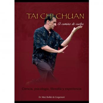 Tai Chi Chuan. El Camino De Vuelta: el camino de vuelta : ciencia, psicología, filosofía y experiencia