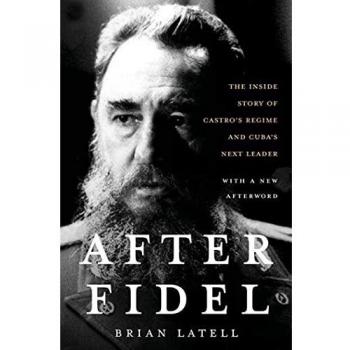 After Fidel: The Inside Story of Castro's Regime and Cuba's Next Leader - Brian Latell