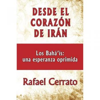 Desde el corazón de Irán: Los Bahá’ís: una esperanza oprimida