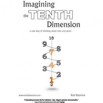 Imagining the Tenth Dimension: A Comprehensive Guide to Time and Space Concepts by Rob Bryanton (Paperback Edition)