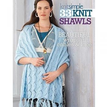 33 Knit Shawls: Beautiful Wraps in Cables and Lace