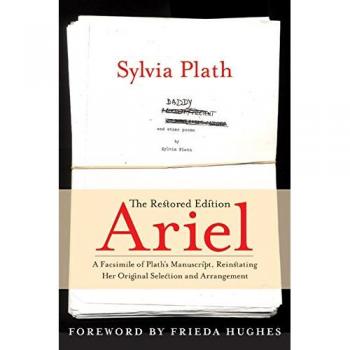 Ariel: The Restored Edition: A Facsimile of Plath's Manuscript, Reinstating Her Original Selection and Arrangement
