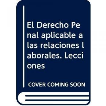 El Derecho Penal aplicable a las relaciones laborales. Lecciones