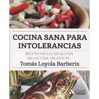 Cocina sana para intolerancias: Recetas fáciles sin gluten, sin lactosa, sin azúcar,...