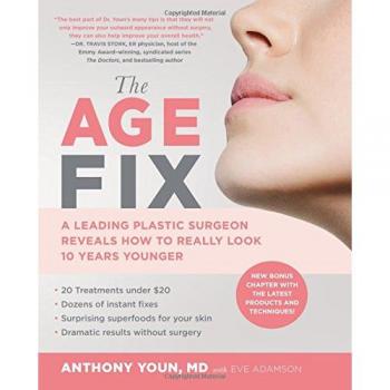 The Age Fix: A Leading Plastic Surgeon Reveals How to Really Look 10 Years Younger