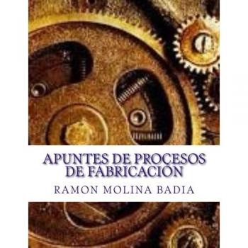 Apuntes de Procesos de Fabricación: Facultad de Ingenieria de EPI-GIJÓN