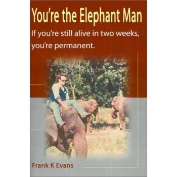 You're the Elephant Man: A Survival Guide to Permanent Change by Frank Kinsey Evans (Paperback Edition)