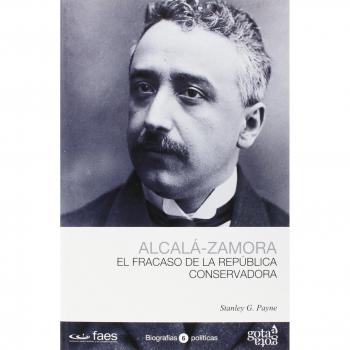 NICETO ALCALÁ-ZAMORA, EL FRACASO DE LA REPÚBLICA CONSERVADORA - Stanley G. Payne