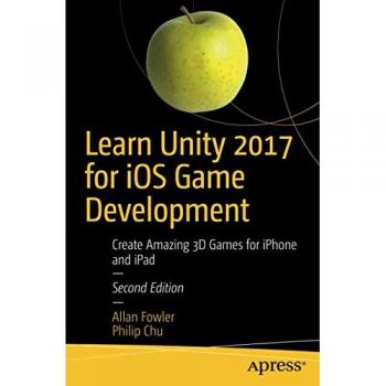 Unity 2017 iOS Game Development Guide: Create Stunning 3D Games for iPhone and iPad