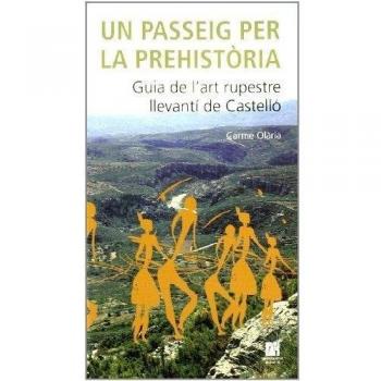 Un passeig per la prehistòria. Guia de l'art rupestre llevantí de Castelló