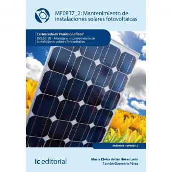 Mantenimiento de instalaciones solares fotovoltaicas. ENAE0108 - Montaje y mantenimiento de instalaciones solares fotovoltaicas