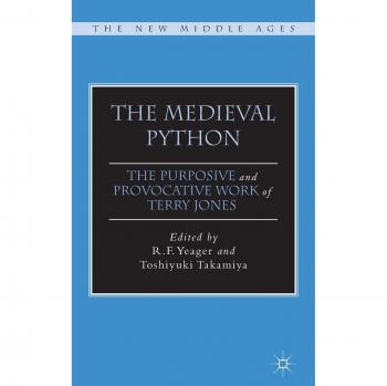 The Medieval Python: The Purposive and Provocative Work of Terry Jones