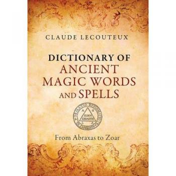 Dictionary of Ancient Magic Words and Spells: From Abraxas to Zoar