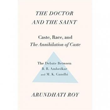 The Doctor and the Saint: Caste, Race, and Annihilation of Caste, the Debate Between B.R. Ambedkar and M.K. Gandhi