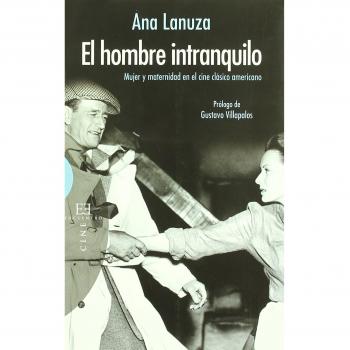 El hombre intranquilo: Mujer y maternidad en el cine clásico americano - Ana Lanuza