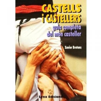 Castells i castellers. Guia completa del mónn casteller. - Xavier Brotons