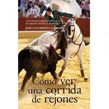Cómo ver una corrida de rejones - Jose Luis Prieto Garrido