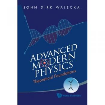 Advanced Modern Physics: Theoretical Foundations - Comprehensive Guide to Quantum Mechanics and Relativity