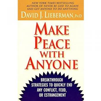 Make Peace with Anyone: Breakthrough Strategies to Quickly End Any Conflict, Feud, or Estrangement