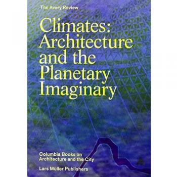 Climates: Architecture and the Planetary Imaginary