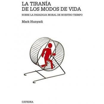 La tiranía de los modos de vida: Sobre la paradoja moral de nuestro tiempo