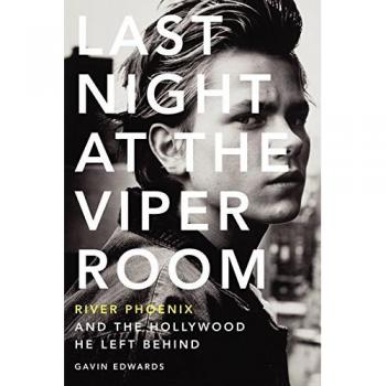 Last Night at the Viper Room: River Phoenix and the Hollywood He Left Behind