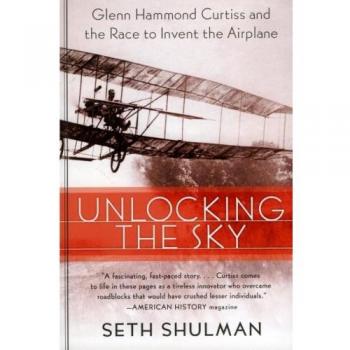 Unlocking the Sky: The Race to Invent the Airplane by Seth Shulman