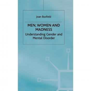 Men Women and Madness: Understanding Gender and Mental Disorder