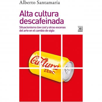 Alta cultura descafeinada: Situacionismo low cost y otras escenas del arte en el cambio de siglo: 1257 - SANTAMARÍA, ALBERTO