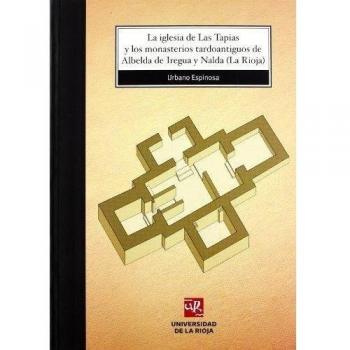La iglesia de Las Tapias y los monasterios tardoantiguos de Albelda de Iregua y Nalda