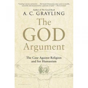 The God Argument: The Case Against Religion and for Humanism