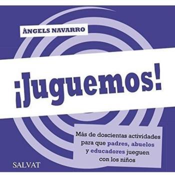 ¡Juguemos! Más de doscientas actividades para que padres, abuelos y educadores jueguen con los niños