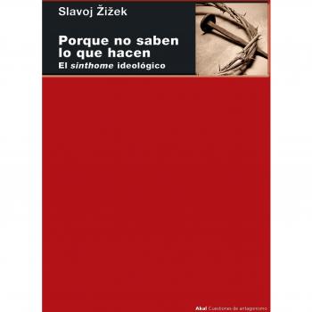Porque no saben lo que hacen. El sinthome ideológico: 98 - Slavoj Zizek