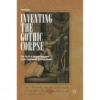 Inventing the Gothic Corpse: The Thrill of Human Remains in the Eighteenth-Century Novel
