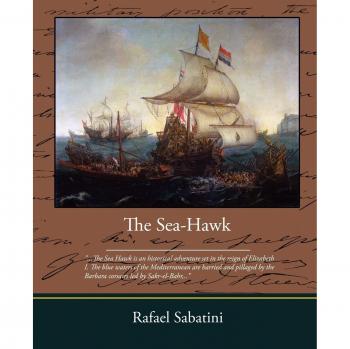 The Sea Hawk: A Historical Adventure Novel by Rafael Sabatini (Paperback Edition)