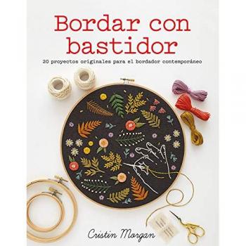 Bordar con bastidor. 20 proyectos originales para el bordador contemporáneo - MORGAN, CRISTIN