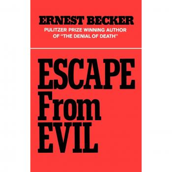 Escape from Evil: A Comprehensive Paperback Edition by Ernest Becker
