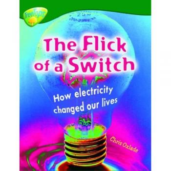 Oxford Reading Tree: Level 12: Treetops Non-Fiction: The Flick of the Switch: How Electricity Changed Our Lives