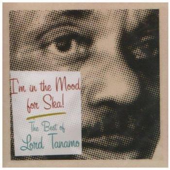 I'm In The Mood For Ska: The Best Of Lord Tanamo
