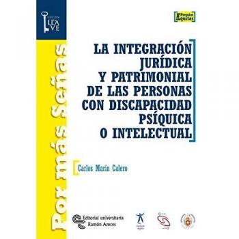 La integración jurídica y patrimonial de las personas con discapacidad psíquica o intelectual