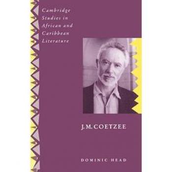 J. M. Coetzee: Cambridge Studies in African and Caribbean Literature Series Volume 6