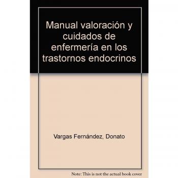 Manual Valoración y Cuidados de Enfermería en los Trastornos Endocrinos. Colección Formación Continuada